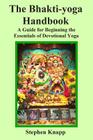 The Bhakti-yoga Handbook: A Guide for Beginning the Essentials of Devotional Yoga By Stephen Knapp Cover Image