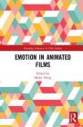 Emotion in Animated Films (Routledge Advances in Film Studies) By Meike Uhrig (Editor) Cover Image