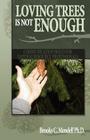 Loving Trees is Not Enough: Communication Skills for Natural Resource Professionals By Brooks C. Mendell Ph. D. Cover Image