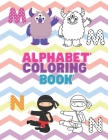 Alphabet Coloring Book: For 3-5 Years Old Preschooler Kindergarten To Learn Alphabet In Fun And Easy Way: Homeschool Preschool Learning Activi By Efairy Zack Cover Image