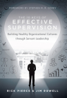 The 10 Keys of Effective Supervision: Building Healthy Organizational Cultures Through Servant Leadership By Rick Pierce, Jim Rowell Cover Image