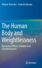 The Human Body and Weightlessness: Operational Effects, Problems and Countermeasures By William Thornton, Frederick Bonato Cover Image