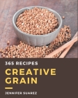 365 Creative Grain Recipes: Keep Calm and Try Grain Cookbook Cover Image