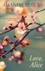 Love, Alice: a novella By Amanda Sthers Cover Image