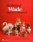 The World of Wade: Figurines & Miniatures II By Ian Warner Cover Image