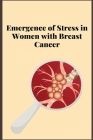 Emergence of Stress in Women with Breast Cancer By C. Miya Cover Image