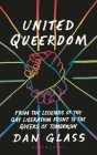 United Queerdom: From the Legends of the Gay Liberation Front to the Queers of Tomorrow By Dan Glass Cover Image