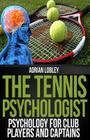 The Tennis Psychologist: Psychology for Club Players and Captains By Adrian Lobley Cover Image