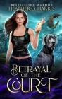 Betrayal of the Court: An Urban Fantasy Novel By Heather G. Harris Cover Image