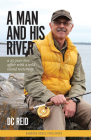 A Man and His River: A 25-Year Love Affair with a Wild Island Waterway By DC Reid Cover Image
