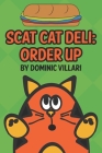 Scat Cat Deli: Order Up By Dominic Villari Cover Image