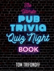 The Ultimate Pub Trivia Quiz Night Book By Tom Trifonoff Cover Image