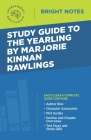 Study Guide to The Yearling by Marjorie Kinnan Rawlings By Intelligent Education (Created by) Cover Image