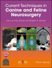Current Techniques in Canine and Feline Neurosurgery By Andy Shores (Editor), Brigitte A. Brisson (Editor) Cover Image