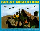 The Great Migration: An American Story By Jacob Lawrence, Jacob Lawrence (Illustrator) Cover Image