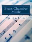 Brass Chamber Music: Volume 1 By William J. Joel Cover Image