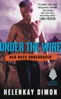 Under the Wire: Bad Boys Undercover By HelenKay Dimon Cover Image