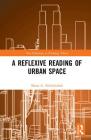 A Reflexive Reading of Urban Space (New Directions in Planning Theory) By Mona A. Abdelwahab Cover Image