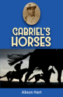 Gabriel's Horses (Racing to Freedom #1) By Alison Hart Cover Image