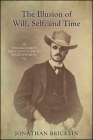The Illusion of Will, Self, and Time: William James's Reluctant Guide to Enlightenment Cover Image