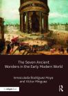 The Seven Ancient Wonders in the Early Modern World By Inmaculada Rodríguez-Moya, Víctor Mínguez Cover Image