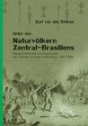 Unter den Naturvölkern Zentral-Brasiliens: Reiseschilderung und Ergebnisse der Zweiten Schingu-Expedition 1887-1888 By Karl Von Den Steinen Cover Image