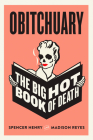 Obitchuary: The Big Hot Book of Death By Spencer Henry, Madison Reyes Cover Image