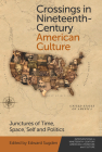 Crossings in Nineteenth-Century American Culture: Junctures of Time, Space, Self and Politics By Edward Sugden (Editor) Cover Image