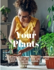 Your Plants - Plain and Practical Directions for the Treatment of Tender and Hardy Plants in the House and in the Garden By James Sheehan Cover Image