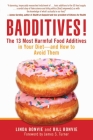 Badditives!: The 13 Most Harmful Food Additives in Your Diet?and How to Avoid Them By Linda Bonvie, Bill Bonvie, James S. Turner (Foreword by) Cover Image
