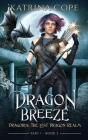 Dragon Breeze: Part 1 By Katrina Cope Cover Image