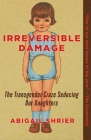 Irreversible Damage: The Transgender Craze Seducing Our Daughters Cover Image