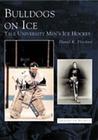 Bulldogs on Ice: Yale University Men's Ice Hockey (Images of Sports) Cover Image