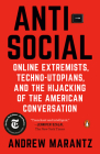 Antisocial: Online Extremists, Techno-Utopians, and the Hijacking of the American Conversation Cover Image