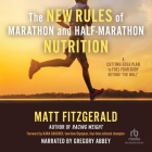 The New Rules of Marathon and Half-Marathon Nutrition: A Cutting-Edge Plan to Fuel Your Body Beyond the Wall By Matt Fitzgerald Cover Image