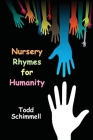 Nursery Rhymes for Humanity By Todd Schimmell Cover Image