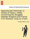 Appendiculae Historicae: Or Shreds of History, Chiefly Concerning the Struggles Between England and France in N. America, Hung on a Horn. Cover Image