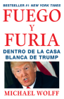 Fuego y Furia / Fire and Fury: Inside the Trump White House: Dentro de la Casa Blanca de Trump By Michael Wolff Cover Image
