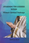 Awakening the Goddess Within: Women's Spiritual Pathways Cover Image