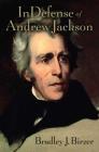 In Defense of Andrew Jackson By Bradley J. Birzer Cover Image