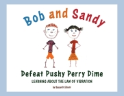 Bob and Sandy Defeat Pushy Perry Dime: Learning about the Law of Vibration Cover Image