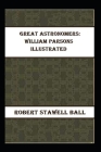Great Astronomers: William Parsons Illustrated By Robert Stawell Ball Cover Image