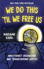 We Do This 'Til We Free Us: Abolitionist Organizing and Transforming Justice By Mariame Kaba, Tamara K. Nopper (Editor) Cover Image