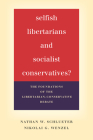 Selfish Libertarians and Socialist Conservatives?: The Foundations of the Libertarian-Conservative Debate By Nathan W. Schlueter, Nikolai G. Wenzel Cover Image