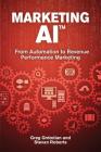 Marketing AI(TM): From Automation to Revenue Performance Marketing By Stevan Roberts, Greg Grdodian Cover Image