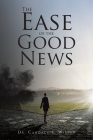 The Ease of the Good News By Candace L. Wilson Cover Image