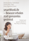 Smartworklife - Bewusst Erholen Statt Grenzenlos Gestresst: Flexibel Und Gesund Arbeiten in New Ways of Working Cover Image