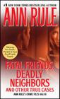 Fatal Friends, Deadly Neighbors: Ann Rule's Crime Files Volume 16 Cover Image