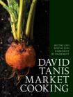 David Tanis Market Cooking: Recipes and Revelations, Ingredient by Ingredient By David Tanis Cover Image