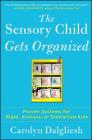 The Sensory Child Gets Organized: Proven Systems for Rigid, Anxious, or Distracted Kids Cover Image